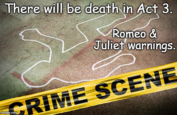 murder crime scene | There will be death in Act 3. Romeo & Juliet warnings. | image tagged in murder crime scene | made w/ Imgflip meme maker
