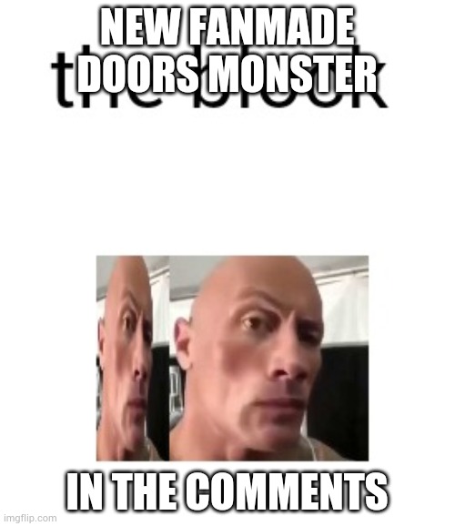 e | NEW FANMADE DOORS MONSTER; IN THE COMMENTS | image tagged in the block | made w/ Imgflip meme maker