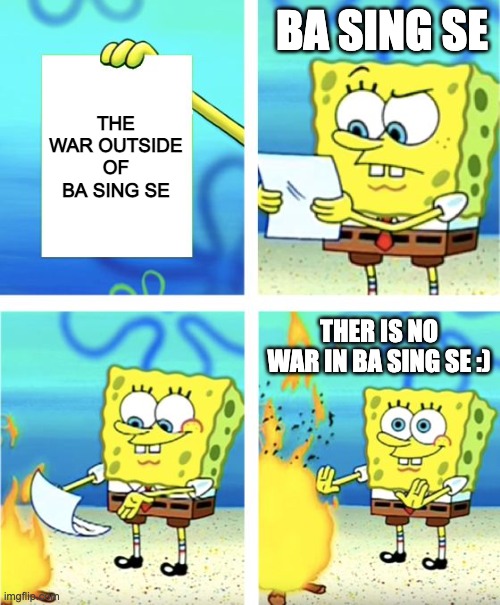 Avatar the Last Airbender | BA SING SE; THE WAR OUTSIDE OF BA SING SE; THER IS NO WAR IN BA SING SE :) | image tagged in spongebob burning paper | made w/ Imgflip meme maker