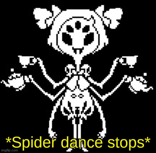Muffet | *Spider dance stops* | image tagged in muffet | made w/ Imgflip meme maker
