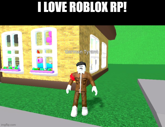 I LOVE ROBLOX RP! | made w/ Imgflip meme maker