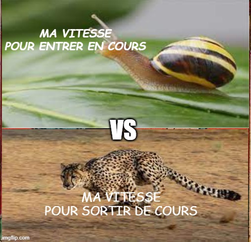 MA VITESSE POUR ENTRER EN COURS; VS; MA VITESSE POUR SORTIR DE COURS | made w/ Imgflip meme maker