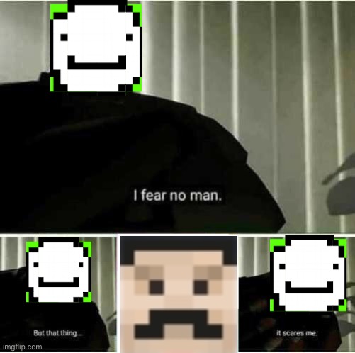 I fear no man | image tagged in i fear no man | made w/ Imgflip meme maker