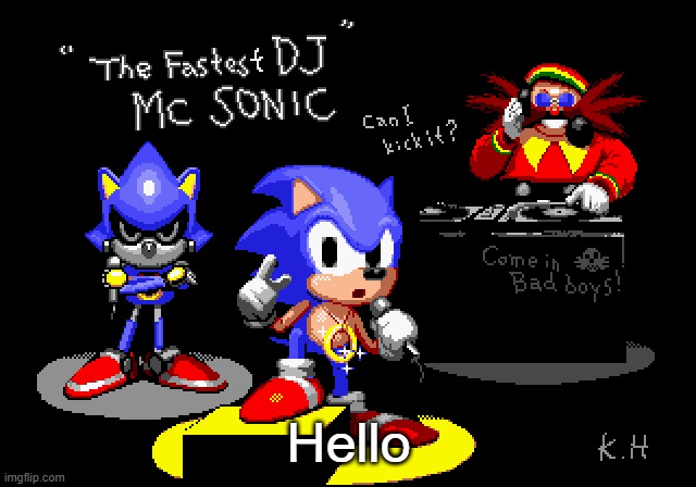 Sonic CD rapper image | Hello | image tagged in sonic cd rapper image | made w/ Imgflip meme maker
