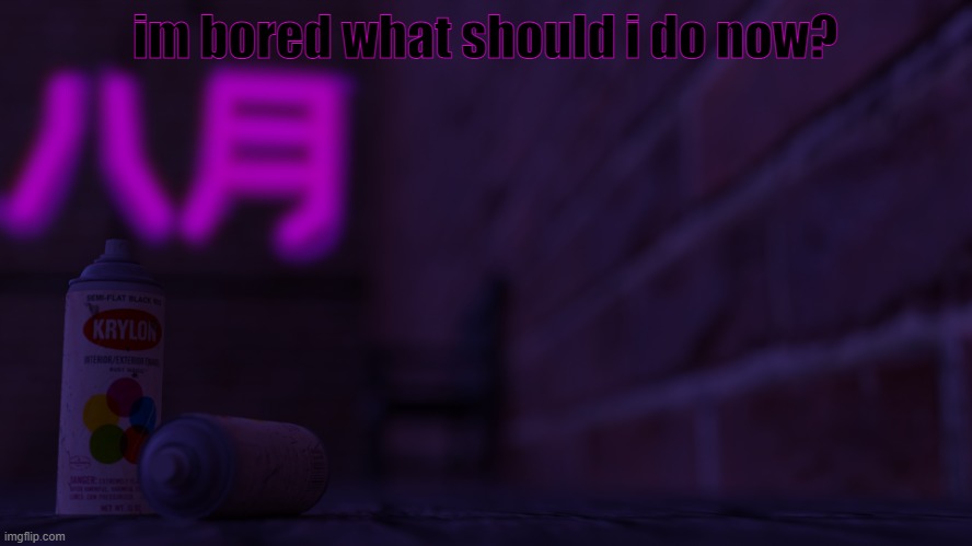 0cto 2 | im bored what should i do now? | image tagged in 0cto 2,boredom | made w/ Imgflip meme maker