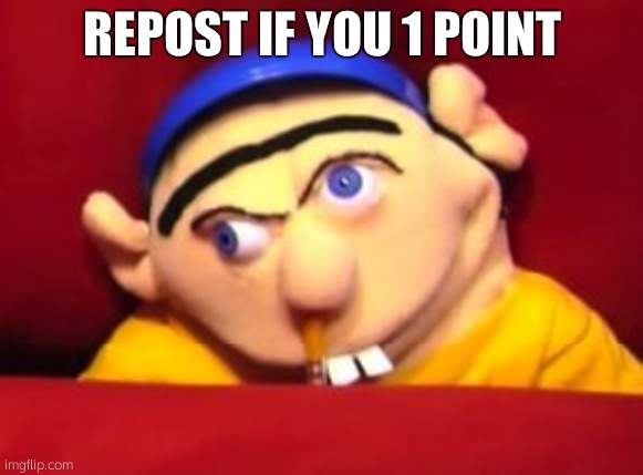 Jeffy | REPOST IF YOU 1 POINT | image tagged in jeffy | made w/ Imgflip meme maker