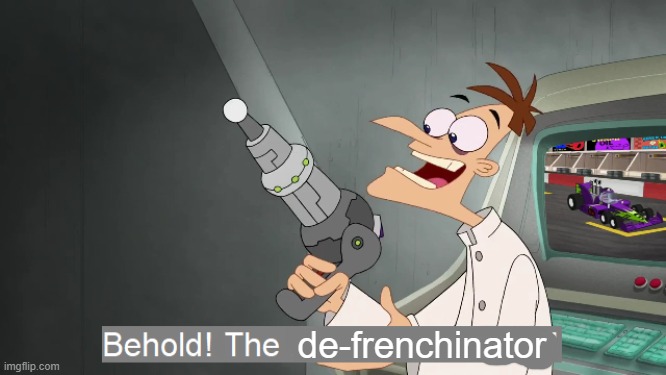 De-frenchinator! | de-frenchinator | image tagged in the i don't care inator | made w/ Imgflip meme maker