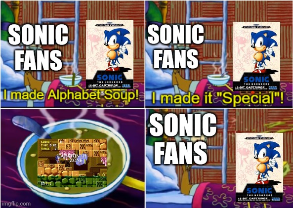 My worst nightmare | SONIC FANS; SONIC FANS; SONIC FANS | image tagged in alphabet soup | made w/ Imgflip meme maker
