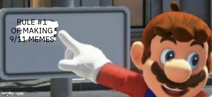 mario no sign | RULE #1 OF MAKING 9/11 MEMES | image tagged in mario no sign | made w/ Imgflip meme maker