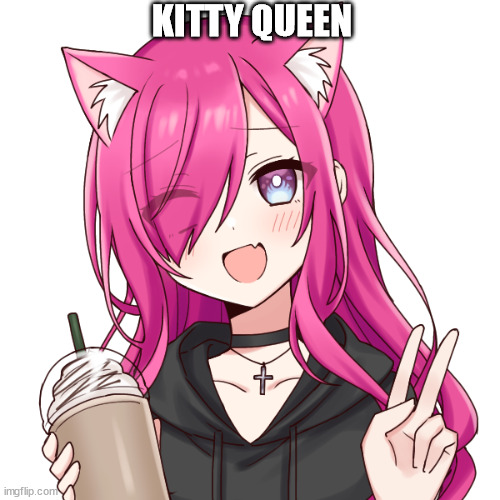 KITTY QUEEN | made w/ Imgflip meme maker