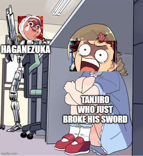 Tanjiro broke his sword... | HAGANEZUKA; TANJIRO WHO JUST BROKE HIS SWORD | image tagged in anime girl hiding from terminator,anime,demonslayer,tanjiro,hagenezuka | made w/ Imgflip meme maker