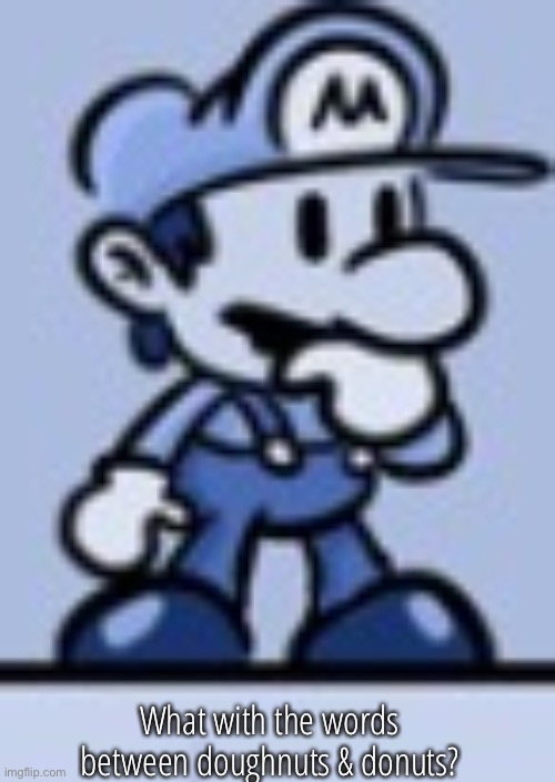 Thinking Mario | What with the words between doughnuts & donuts? | image tagged in thinking mario | made w/ Imgflip meme maker