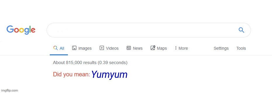 Did you mean? | Yumyum | image tagged in did you mean | made w/ Imgflip meme maker