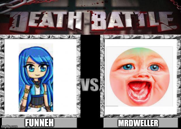 Who wins | FUNNEH; MRDWELLER | image tagged in death battle | made w/ Imgflip meme maker