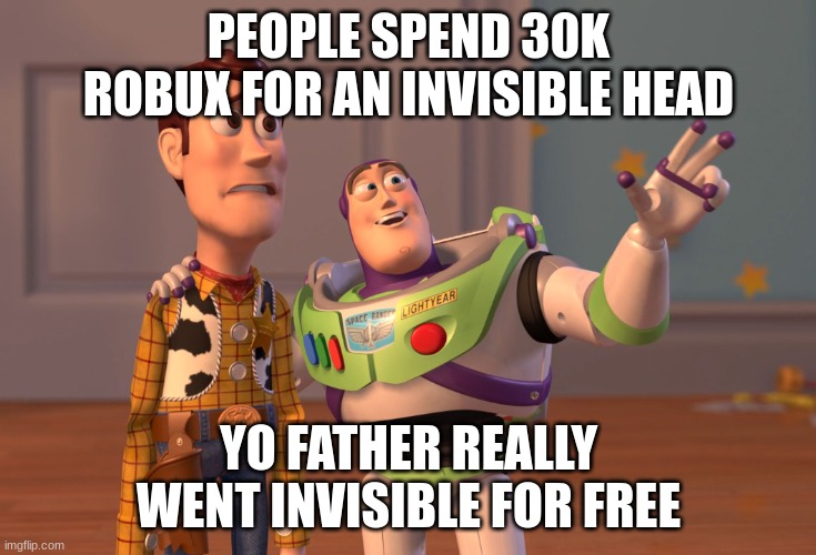 Violation | PEOPLE SPEND 30K ROBUX FOR AN INVISIBLE HEAD; YO FATHER REALLY WENT INVISIBLE FOR FREE | image tagged in memes,bruh,damn,goofy,dumb,toy story | made w/ Imgflip meme maker