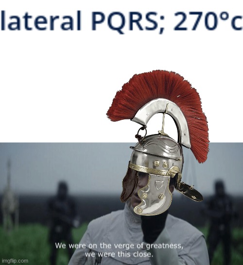 "PQRS", as seen on my geometry homework... | image tagged in blank white template,we were on the verge of greatness we were this close,rome,spqr | made w/ Imgflip meme maker