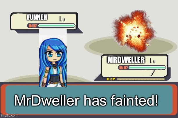 Pokemon Battle | FUNNEH MRDWELLER MrDweller has fainted! | image tagged in pokemon battle | made w/ Imgflip meme maker