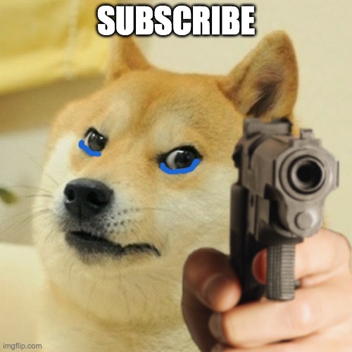 Doge holding a gun | SUBSCRIBE | image tagged in doge holding a gun | made w/ Imgflip meme maker