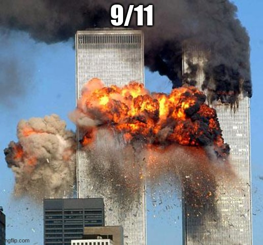 9/11 | 9/11 | image tagged in 9/11 | made w/ Imgflip meme maker