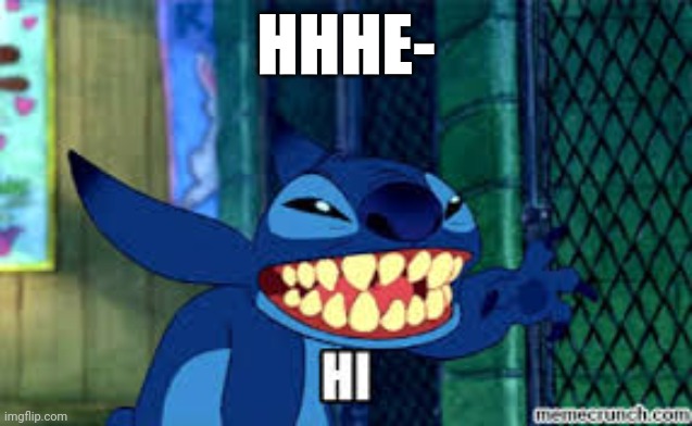 Stitch says hi | HHHE- | image tagged in memes,funny memes,funny,lilo and stitch,stitch,disney | made w/ Imgflip meme maker