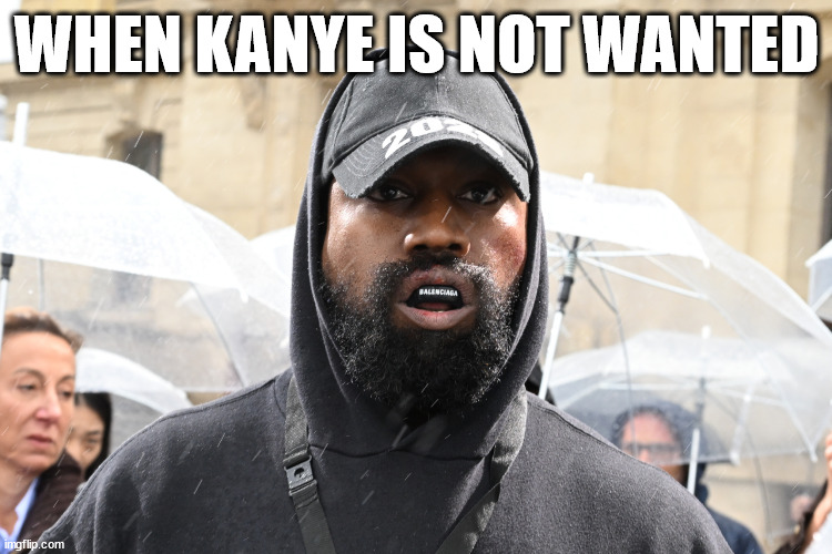 Kanye West weird dress and weird thing on his teeth | WHEN KANYE IS NOT WANTED | image tagged in paris,kanye west,ye,weird stuff | made w/ Imgflip meme maker