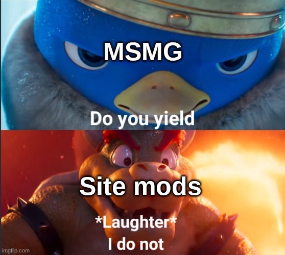 . | MSMG; Site mods | made w/ Imgflip meme maker