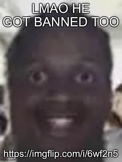 Shit better be for 2 days or site mods siding with him again | LMAO HE GOT BANNED TOO; https://imgflip.com/i/6wf2n5 | image tagged in lil durk eyes popping out | made w/ Imgflip meme maker