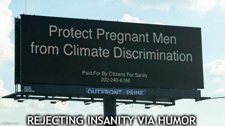 Nonsense for the Nonsensical | image tagged in politics,men,pregnant,climate change,nonsense,leftists | made w/ Imgflip meme maker