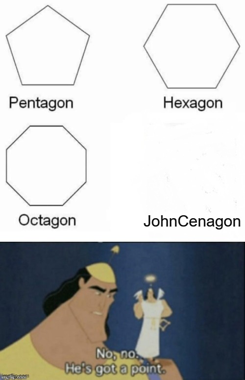 JohnCenagon | image tagged in memes,pentagon hexagon octagon,no no hes got a point | made w/ Imgflip meme maker