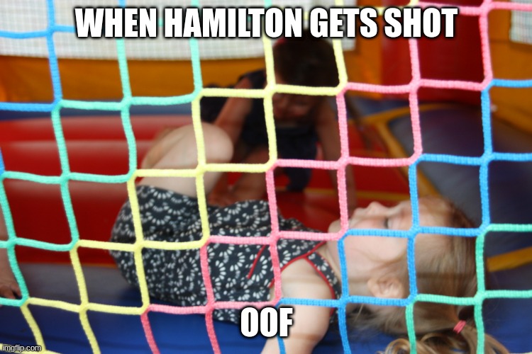 Oof | WHEN HAMILTON GETS SHOT; OOF | image tagged in hamilton | made w/ Imgflip meme maker