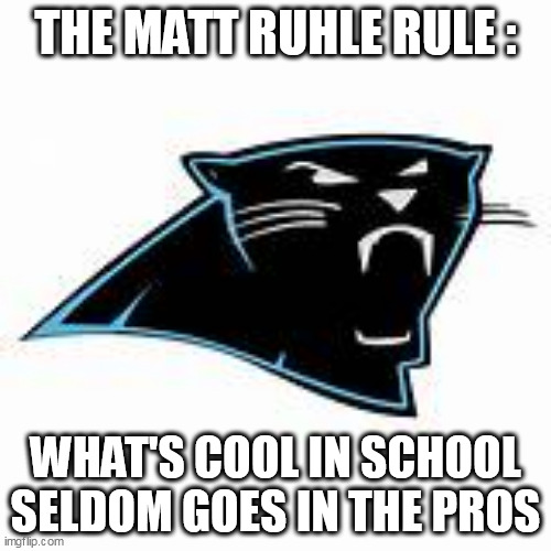 Matt Ruhle Rule | THE MATT RUHLE RULE :; WHAT'S COOL IN SCHOOL SELDOM GOES IN THE PROS | image tagged in nfl memes | made w/ Imgflip meme maker