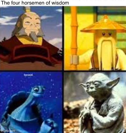 The four horsemen of wisdom | image tagged in the four horsemen of the apocalypse,sensei wu | made w/ Imgflip meme maker