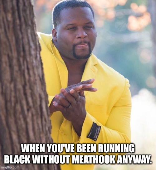 Yellow suit | WHEN YOU'VE BEEN RUNNING BLACK WITHOUT MEATHOOK ANYWAY. | image tagged in yellow suit,MagicArena | made w/ Imgflip meme maker