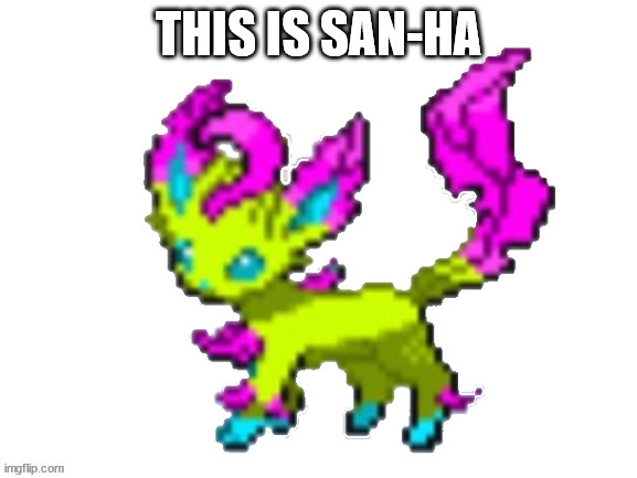 THIS IS SAN-HA | image tagged in san-ha the leafeon | made w/ Imgflip meme maker
