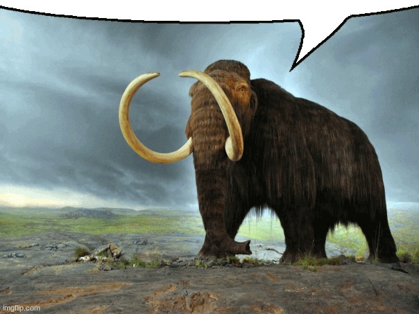 Mastodon Says | image tagged in mastodon says | made w/ Imgflip meme maker