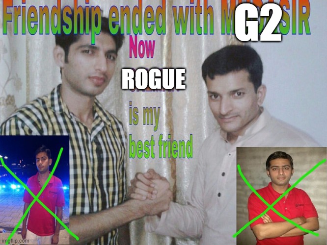 Friendship ended | G2; ROGUE | image tagged in friendship ended | made w/ Imgflip meme maker