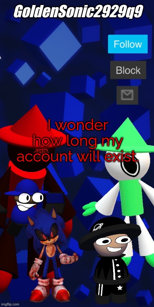 Image Title | I wonder how long my account will exist. | image tagged in goldensonic2929q9 new announcement template | made w/ Imgflip meme maker