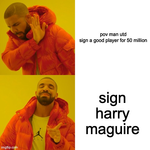 Drake Hotline Bling | pov man utd





sign a good player for 50 million; sign harry maguire | image tagged in memes,drake hotline bling | made w/ Imgflip meme maker