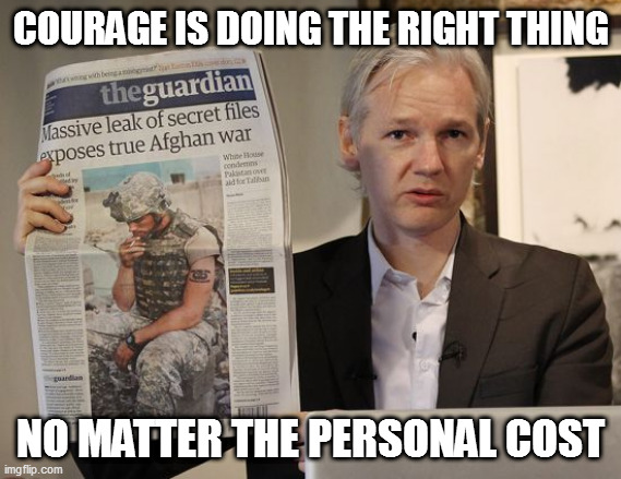 Assage Courage | COURAGE IS DOING THE RIGHT THING; NO MATTER THE PERSONAL COST | image tagged in courage | made w/ Imgflip meme maker