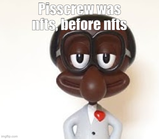 Brian | Pisscrew was nfts, before nfts | image tagged in brian | made w/ Imgflip meme maker