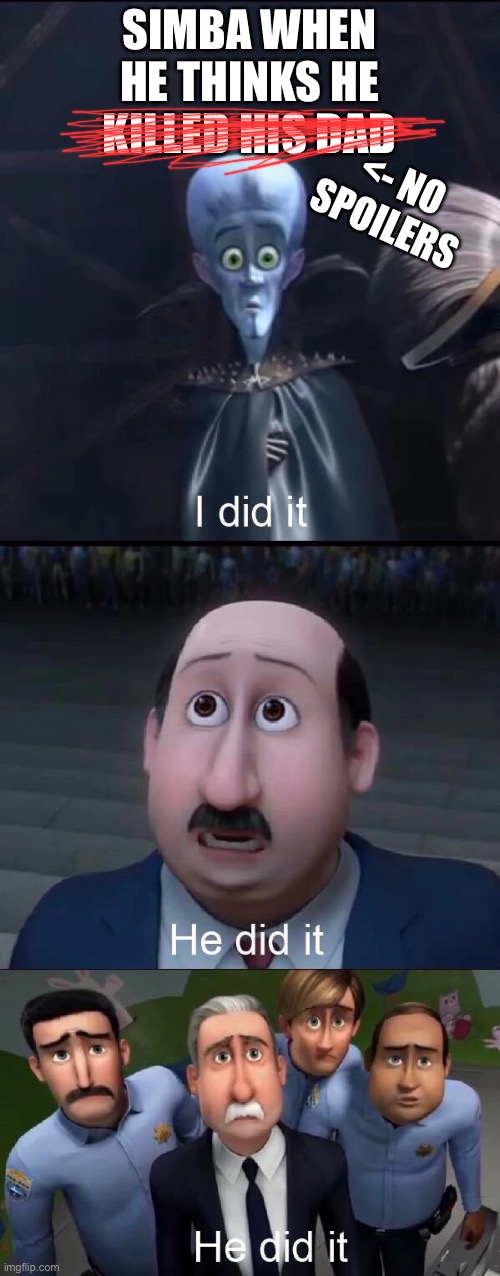 Megamind I did it | SIMBA WHEN HE THINKS HE KILLED HIS DAD <- NO SPOILERS | image tagged in megamind i did it | made w/ Imgflip meme maker