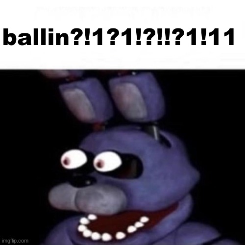 Bonnie Eye Pop | ballin?!1?1!?!!?1!11 | image tagged in bonnie eye pop | made w/ Imgflip meme maker