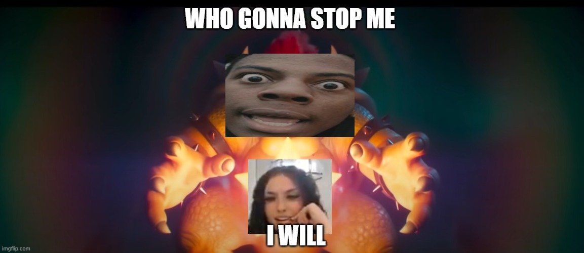 WHo gonna stop me | WHO GONNA STOP ME; I WILL | image tagged in ishowspeed,bowser,super mario,banana | made w/ Imgflip meme maker