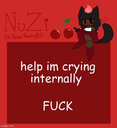 WHYYYYYYYYYYY AM I SMILING SO MUCH FUCKKKKKK | help im crying internally; FUCK | image tagged in nuzi announcement | made w/ Imgflip meme maker