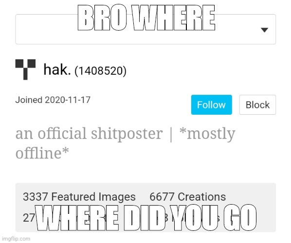 Bros been offline for 3 months - Imgflip