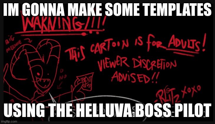 IM GONNA MAKE SOME TEMPLATES; USING THE HELLUVA BOSS PILOT | made w/ Imgflip meme maker