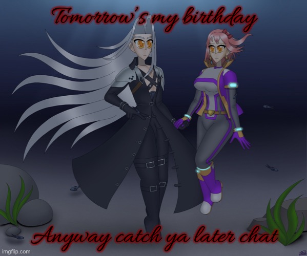 Sayori and Sephiroth | Tomorrow’s my birthday; Anyway catch ya later chat | image tagged in sayori and sephiroth | made w/ Imgflip meme maker