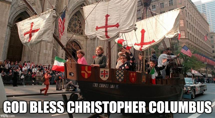 God Bless Christopher Columbus | GOD BLESS CHRISTOPHER COLUMBUS | image tagged in christopher columbus | made w/ Imgflip meme maker