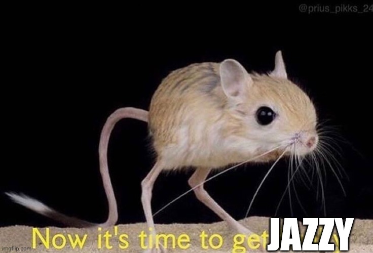 Now it’s time to get funky | JAZZY | image tagged in now it s time to get funky | made w/ Imgflip meme maker