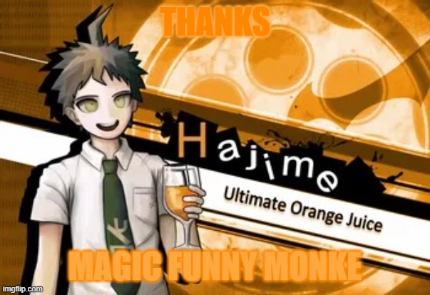 ultimate orange juice | THANKS MAGIC FUNNY MONKE | image tagged in ultimate orange juice | made w/ Imgflip meme maker